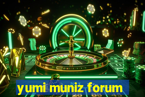 yumi muniz forum